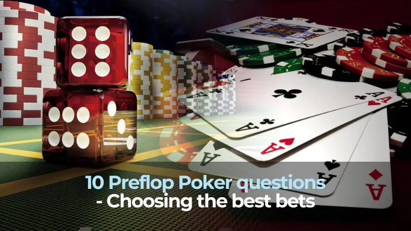 10 Preflop poker questions - Choosing the best bets