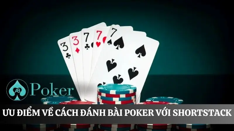 3 lợi thế khi áp dụng Cách đánh bài poker với shortstack
