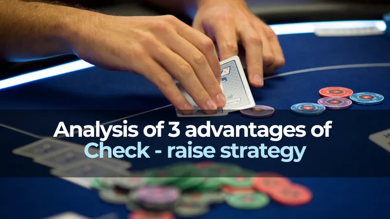 Analysis of 3 advantages of Check - raise strategy