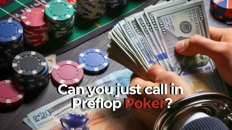 Can you just call in preflop poker?