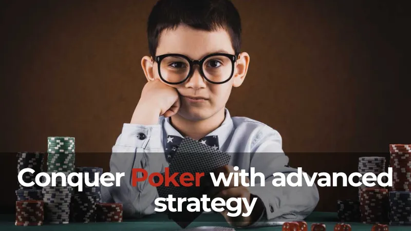 Conquer Poker with advanced strategy
