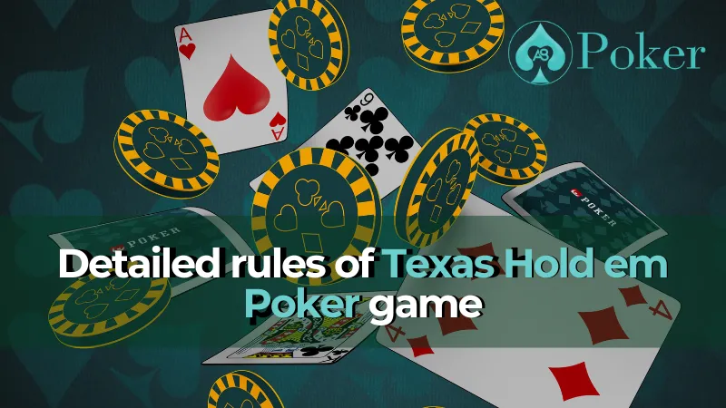 Detailed rules of Texas hold em poker game