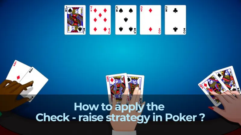 How to apply the Check - raise strategy in Poker ?