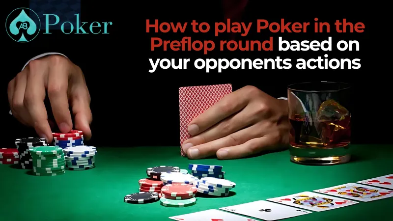 How to play Poker in the Preflop round based on your opponents actions
