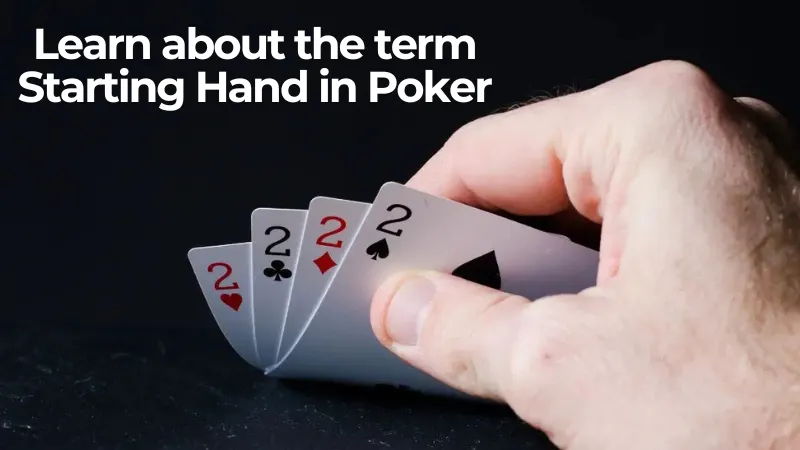 Learn about the term Starting Hand in Poker