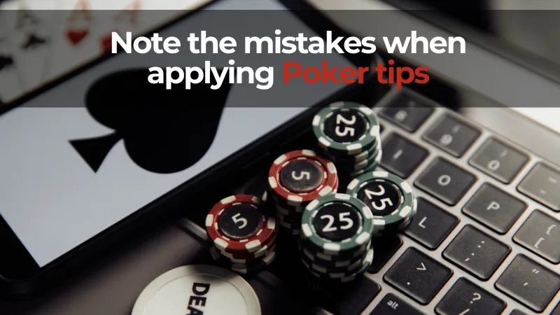 Note the mistakes when applying poker tips