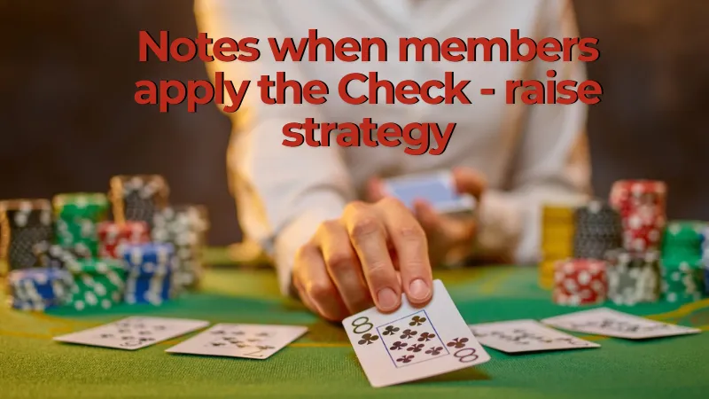 Notes when members apply the Check - raise strategy