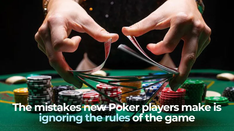 One of the five basic mistakes new poker players make is ignoring the rules of the game