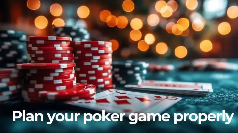 How to play poker is plan your poker game properly
