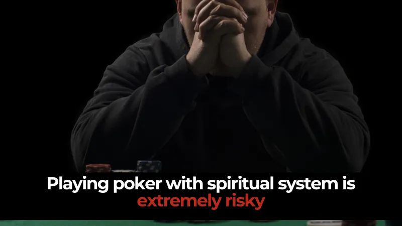 Playing poker with spiritual system is extremely risky