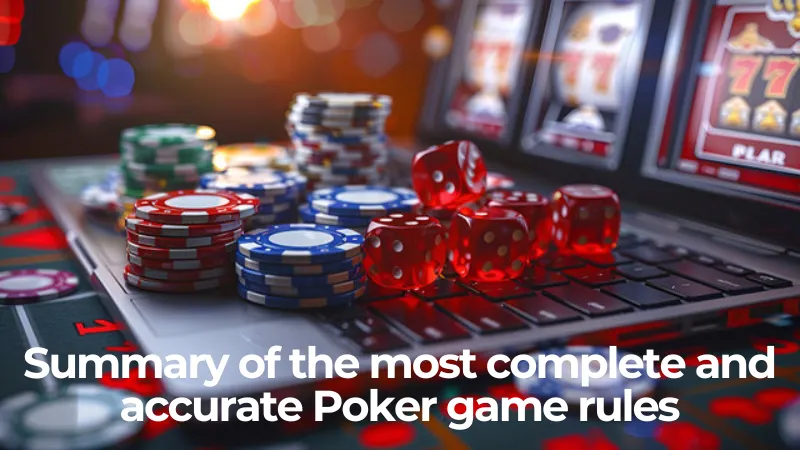 Summary of the most complete and accurate poker game rules