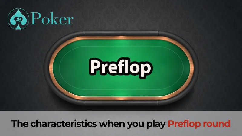 The characteristics when you play Preflop round