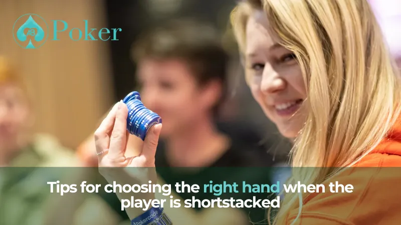 Tips for choosing the right hand when the player is shortstacked