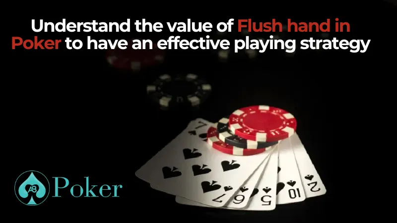Understand the value of Flush hand in Poker to have an effective playing strategy