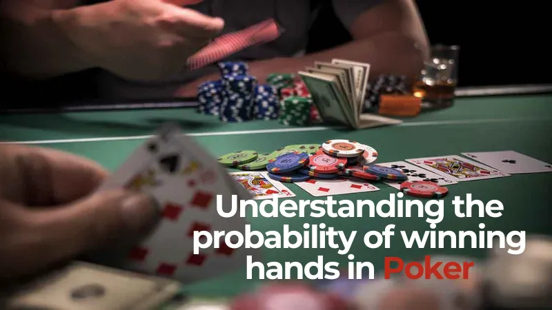 You need to understanding the probability of winning a hand
