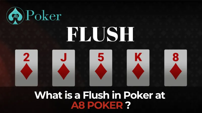 What is a Flush in Poker at A8 POKER