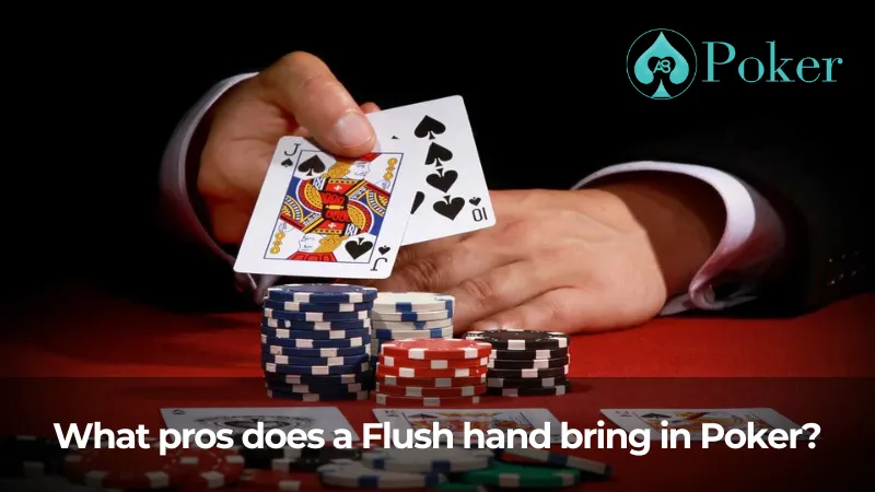 What pros does a Flush hand bring in poker?