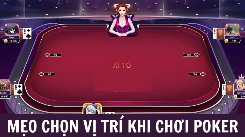 Mẹo chơi poker Chọn vị trí ưu thế