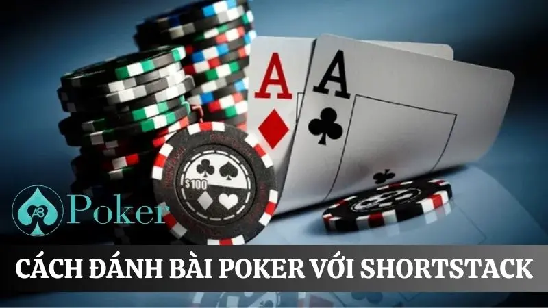 Cách đánh bài poker với shortstack