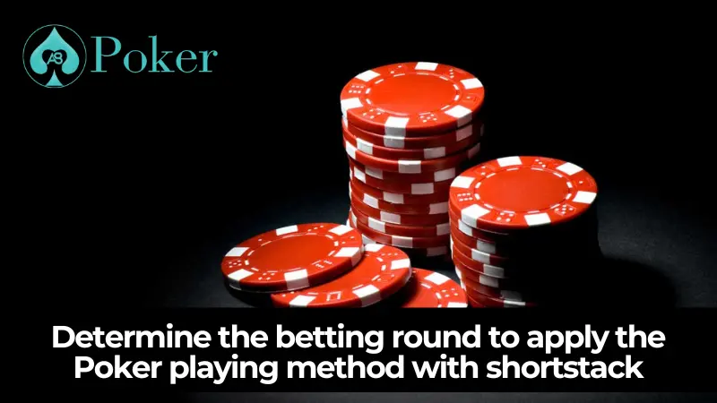 Determine the betting round to apply the Poker playing method with shortstack